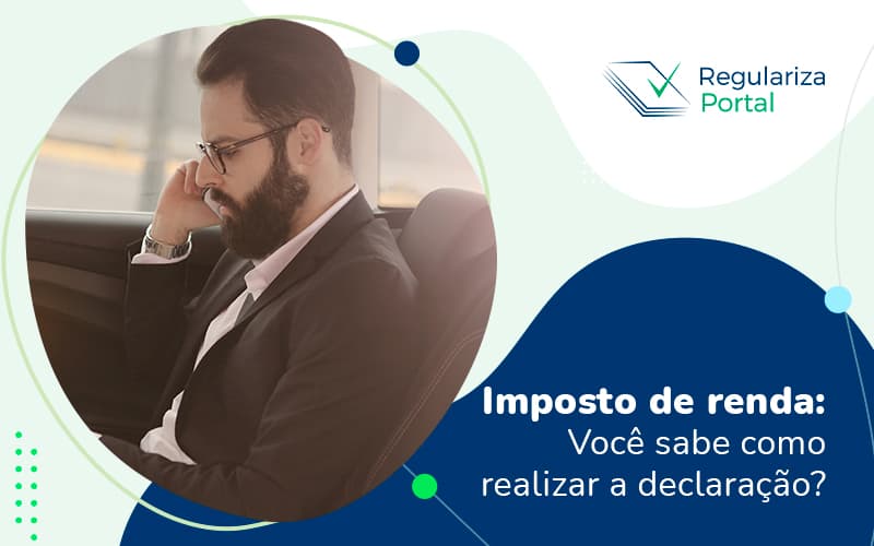 Imposto De Renda Voce Sabe Como Realizar A Declaracao Post (1) - Regulariza Portal