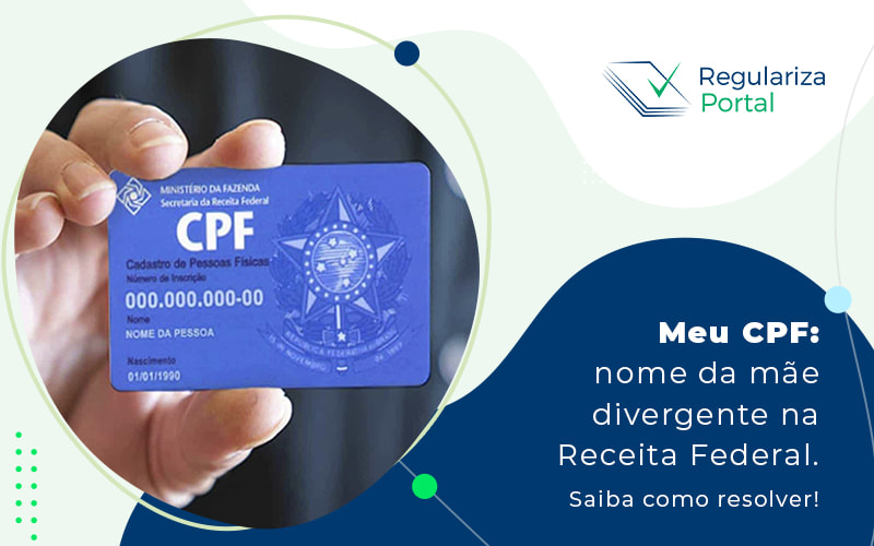 Meu Cpf Nome Da Mãe Divergente Na Receita Federal. Saiba Como Resolver Blog (1) - Regulariza Portal